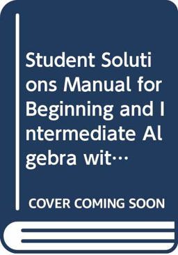 Student's Solutions Manual for Beginning and Intermediate Algebra with Applications and Visualization