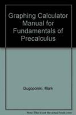 Graphing Calculator Manual for Fundamentals of Precalculus