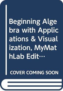 Beginning Algebra with Applications and Visualization, MyMathLab Edition Package