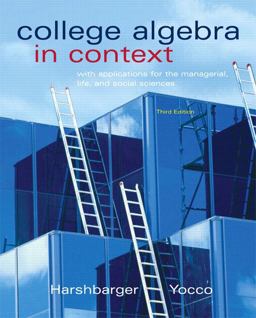 College Algebra in Context with Applications for the Managerial, Life, and Social Sciences 3rd 9780321570604 Front Cover