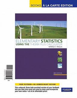 Elementary Statistics Using the TI-83/84 Plus Calculator, Books a la Carte Edition