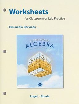 Worksheets for Classroom or Lab Practice for Elementary Algebra for College Students