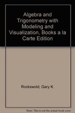 Algebra and Trigonometry with Modeling and Visualization, Books a la Carte Edition 4th 9780321656421 Front Cover