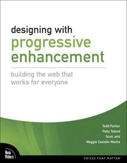 Designing with Progressive Enhancement Building the Web That Works for Everyone  9780321658883 Front Cover