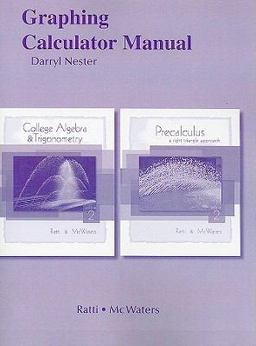 Graphing Calculator Manual for College Algebra and Trigonometry/Precalculus