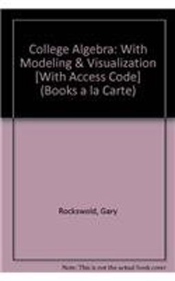 College Algebra with Modeling and Visualization, Books a la Carte Edition, and MyMathLab