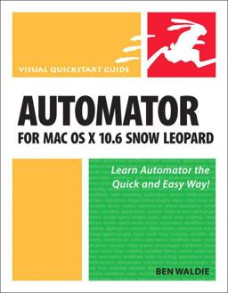 Automator for Mac OS X 10. 6 Snow Leopard Visual QuickStart Guide  9780321685834 Front Cover