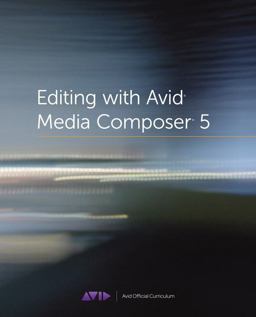Editing with Avid Media Composer 5 Avid Official Curriculum  9780321734679 Front Cover