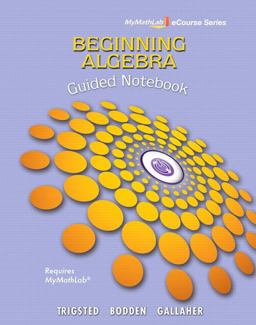 Guided Notebook for Trigsted/Bodden/Gallaher Beginning Algebra Mylab Math