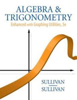 Algebra and Trigonometry Enhanced with Graphing Utilities Plus MyMathLab Student Access Kit