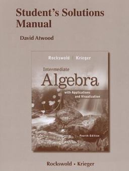 Student's Solutions Manual for Intermediate Algebra with Applications and Visualization