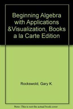Beginning Algebra with Applications and Visualization