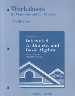 Worksheets for Classroom or Lab Practice for Integrated Arithmetic and Basic Algebra