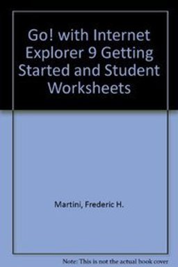 GO! with Internet Explorer 9 Getting Started and Student Worksheets GO! with Internet Explorer 9 Getting Started and Student Worksheets