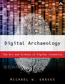 Digital Archaeology The Art and Science of Digital Forensics  9780321803900 Front Cover