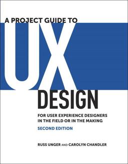 Project Guide to UX Design For User Experience Designers in the Field or in the Making 2nd 9780321815385 Front Cover