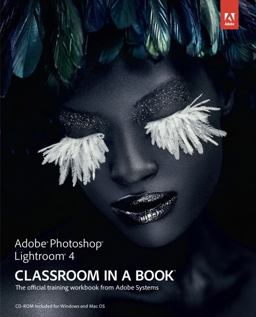 Adobe Photoshop Lightroom 4 Classroom in a Book Adobe Photoshop Lightroom 4 Classroom in a Book