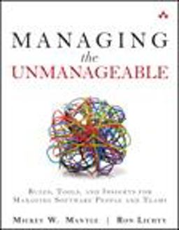 Managing the Unmanageable Rules, Tools, and Insights for Managing Software People and Teams  9780321822031 Front Cover