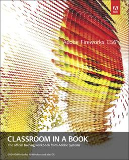 Adobe Fireworks CS6 Classroom in a Book Adobe Fireworks CS6 Classroom in a Book