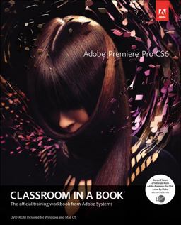 Adobe Premiere Pro CS6 Classroom in a Book 1st 2012 Revised  9780321822475 Front Cover