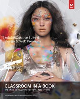 Adobe Creative Suite 6 Design and Web Premium Classroom in a Book Adobe Creative Suite 6 Design and Web Premium Classroom in a Book