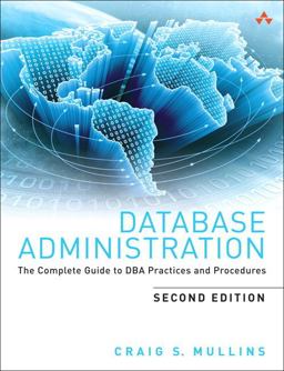 Database Administration: the Complete Guide to DBA Practices and Procedures 2nd 9780321822949 Front Cover