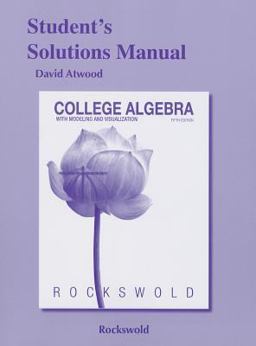 Student's Solutions Manual for College Algebra with Modeling and Visualization