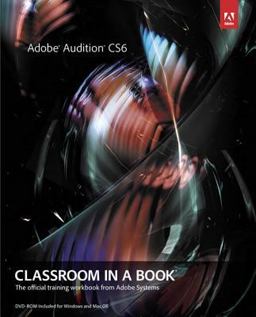 Adobe Audition CS6 Classroom in a Book Adobe Audition CS6 Classroom in a Book