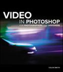 Video in Photoshop for Photographers and Designers Video in Photoshop for Photographers and Designers