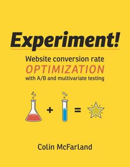 Experiment! Website Conversion Rate Optimization with A/B and Multivariate Testing  9780321834607 Front Cover