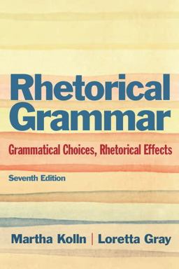 Rhetorical Grammar Grammatical Choices, Rhetorical Effects 7th 9780321846723 Front Cover
