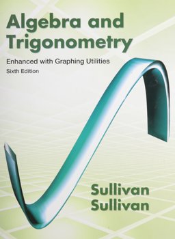 Algebra and Trigonometry Enhanced with Graphing Utilities, MyMathLab, and Student Solutions Manual