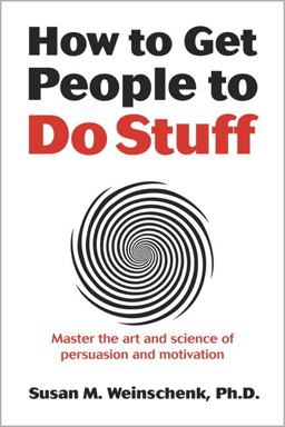 How to Get People to Do Stuff Master the Art and Science of Persuasion and Motivation  9780321884503 Front Cover