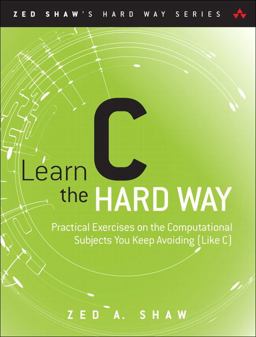 Learn C the Hard Way Practical Exercises on the Computational Subjects You Keep Avoiding (Like C)  9780321884923 Front Cover
