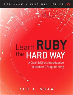 Learn Ruby the Hard Way A Simple and Idiomatic Introduction to the Imaginative World of Computational Thinking with Code 3rd 9780321884992 Front Cover