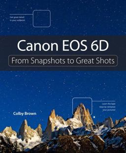 Canon EOS 6D From Snapshots to Great Shots  9780321908575 Front Cover