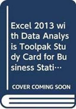 Excel 2013 with Data Analysis Toolpak Study Card for Business Statistics