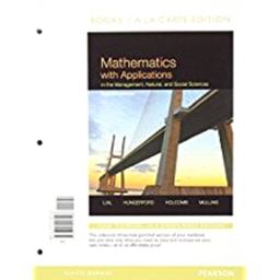 Mathematics with Applications in the Management, Natural, and Social Sciences, Books a la Carte Edition 11th 9780321926128 Front Cover