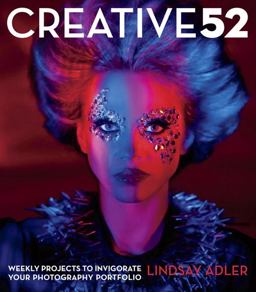 Creative 52 Weekly Projects to Invigorate Your Photography Portfolio  9780321934918 Front Cover