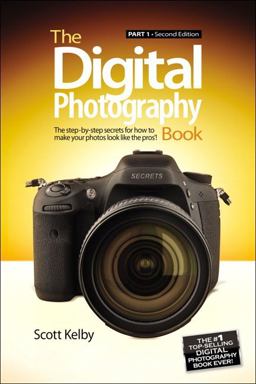 Digital Photography Book, Part 1 The Step-by-Step Secrets For How To Make Your Photos Look Like The Pros! 2nd 9780321934949 Front Cover