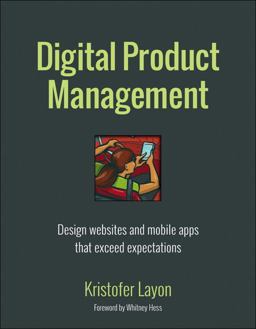 Digital Product Management Design Websites and Mobile Apps That Exceed Expectations  9780321947970 Front Cover