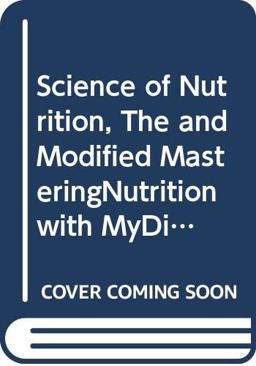 Science of Nutrition, the and Modified MasteringNutrition with MyDietAnalysis with Pearson EText