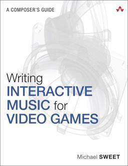 Writing Interactive Music for Video Games A Composer's Guide  9780321961587 Front Cover