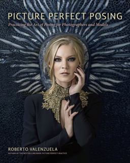 Picture Perfect Posing Practicing the Art of Posing for Photographers and Models  9780321966469 Front Cover