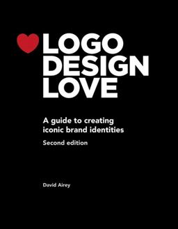 Logo Design Love A Guide to Creating Iconic Brand Identities 2nd 9780321985200 Front Cover