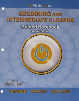 Guided Notebook for MyMathLab Trigsted/Bodden/Gallaher Beginning and Intermediate Algebra