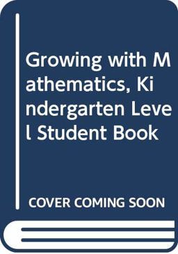 Growing with Math, Grade K, Student Book Growing with Math, Grade K, Student Book