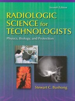 Radiologic Science for Technologists Physics, Biology, and Protection Radiologic Science for Technologists Physics, Biology, and Protection