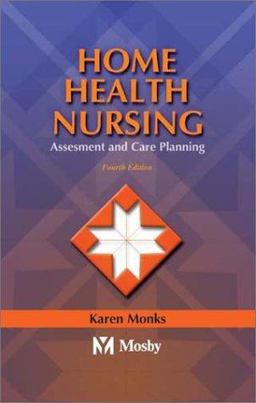 Home Health Nursing Assessment and Care Planning 4th 9780323018654 Front Cover