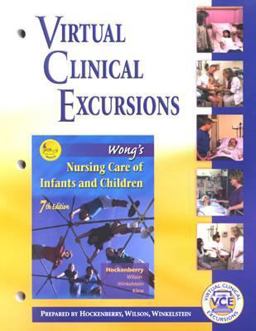 Virtual Clinical Excursions 2. 0 to Accompany Wong's Nursing Care of Infants and Children